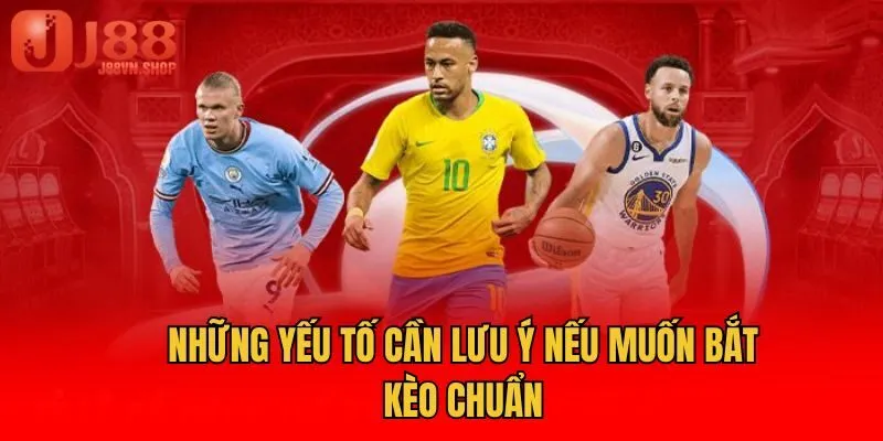 Những yếu tố cần lưu ý nếu muốn bắt kèo chuẩn