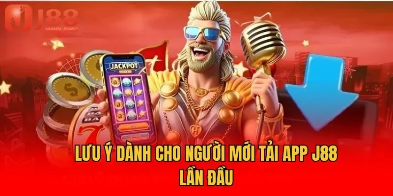 Lưu ý dành cho người mới tải app J88 lần đầu
