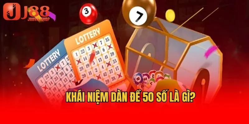 Khái niệm dàn đề 50 số là gì?